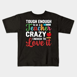 Tough To Be A Teacher Crazy Enough To Love It Kids T-Shirt